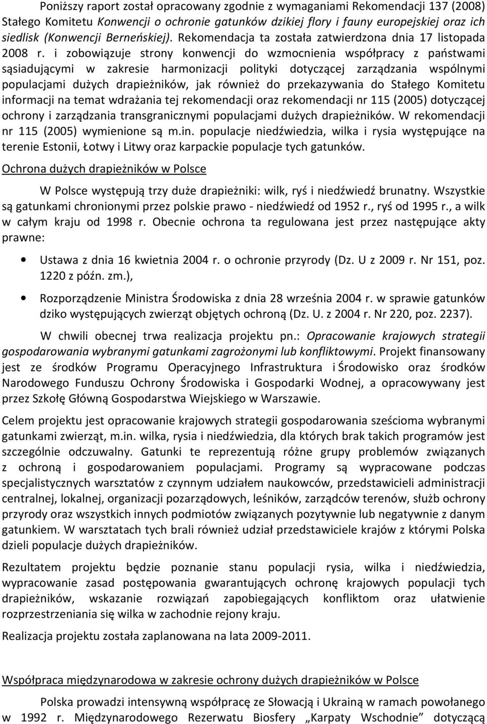 i zobowiązuje strony konwencji do wzmocnienia współpracy z państwami sąsiadującymi w zakresie harmonizacji polityki dotyczącej zarządzania wspólnymi populacjami dużych drapieżników, jak również do