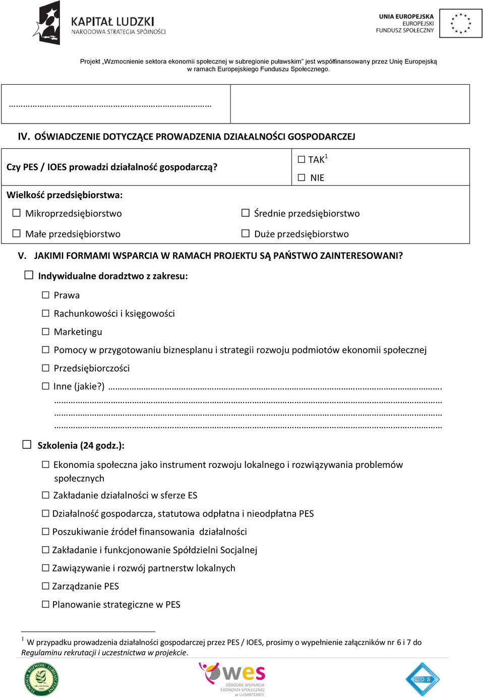 Indywidualne doradztwo z zakresu: Prawa Rachunkowości i księgowości Marketingu Pomocy w przygotowaniu biznesplanu i strategii rozwoju podmiotów ekonomii społecznej Przedsiębiorczości Inne (jakie?).