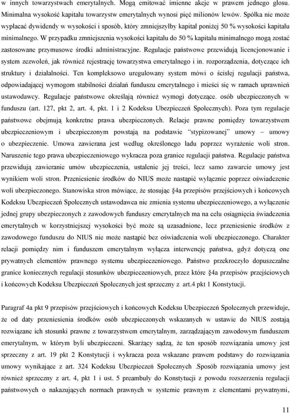 W przypadku zmniejszenia wysokości kapitału do 50 % kapitału minimalnego mogą zostać zastosowane przymusowe środki administracyjne.