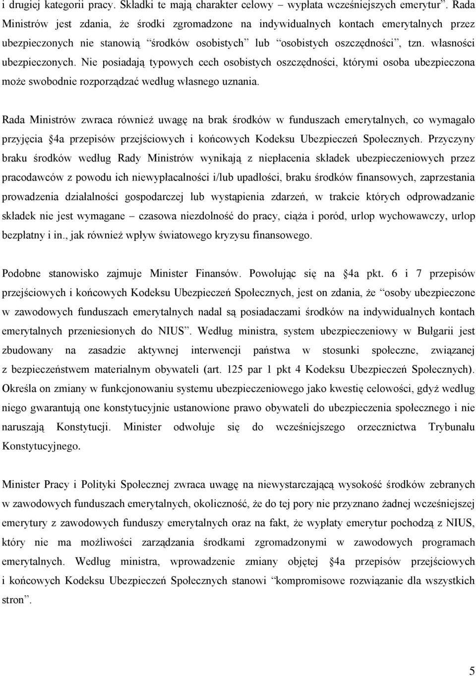 własności ubezpieczonych. Nie posiadają typowych cech osobistych oszczędności, którymi osoba ubezpieczona może swobodnie rozporządzać według własnego uznania.