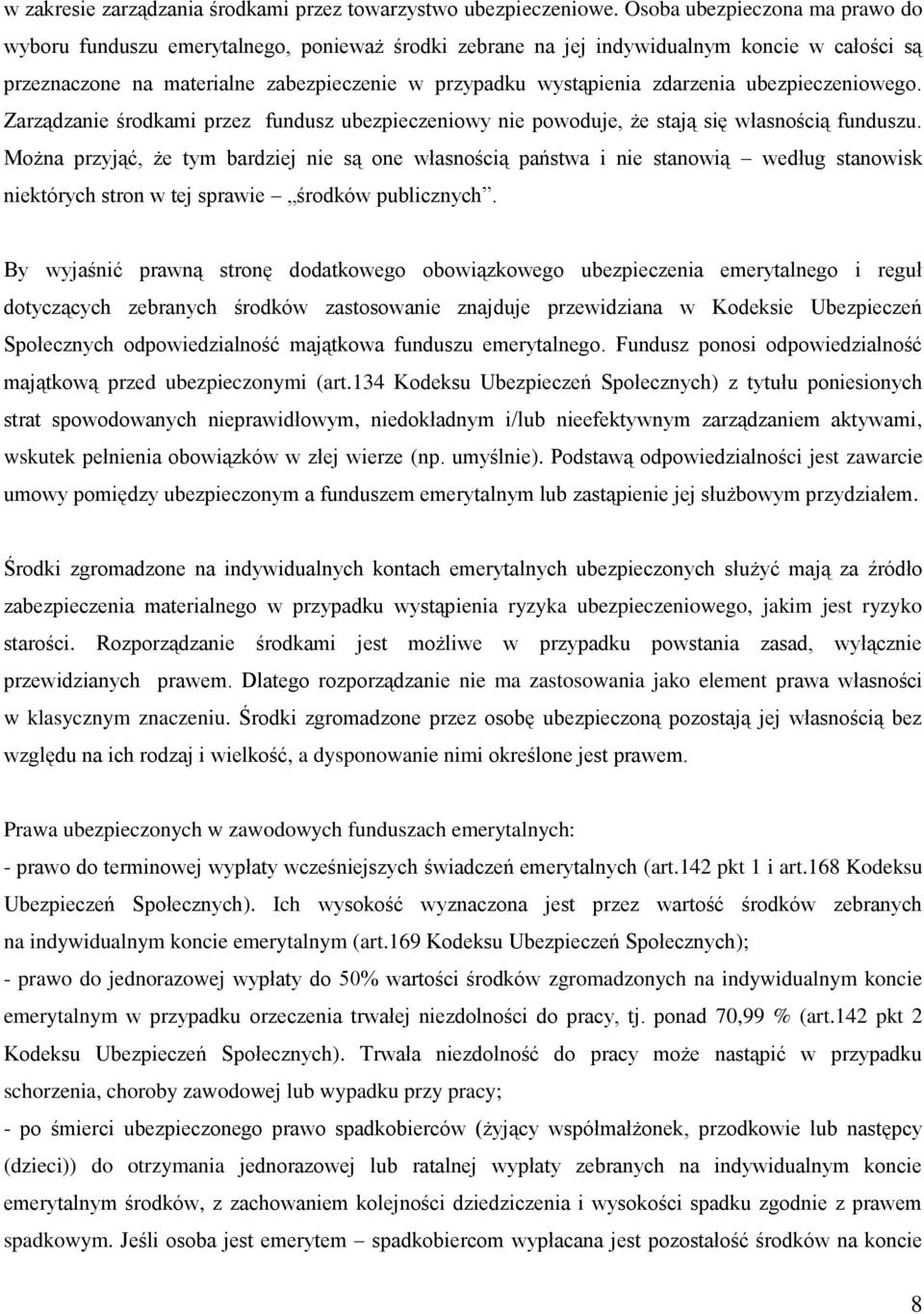 zdarzenia ubezpieczeniowego. Zarządzanie środkami przez fundusz ubezpieczeniowy nie powoduje, że stają się własnością funduszu.