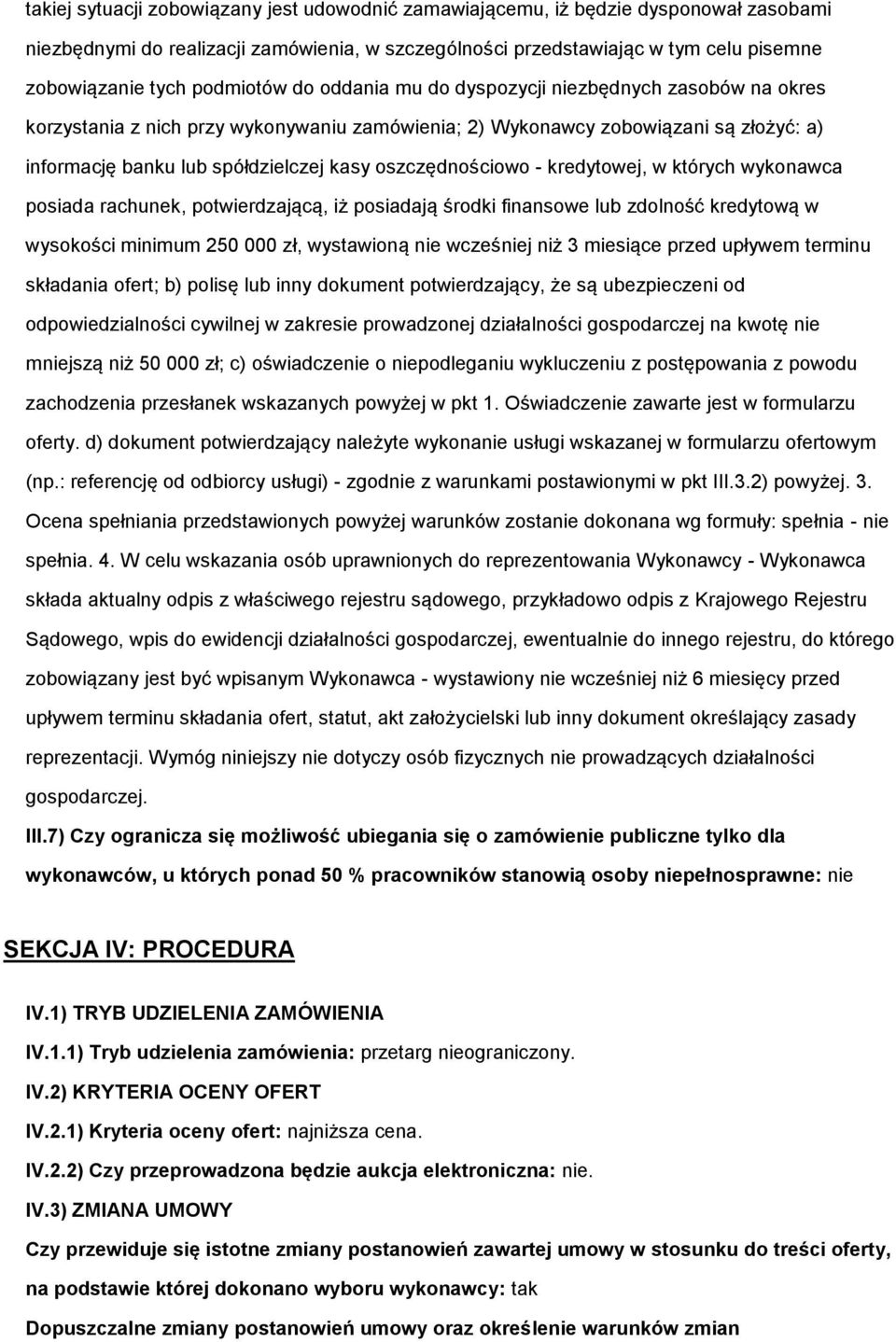 oszczędnościowo - kredytowej, w których wykonawca posiada rachunek, potwierdzającą, iż posiadają środki finansowe lub zdolność kredytową w wysokości minimum 250 000 zł, wystawioną nie wcześniej niż 3