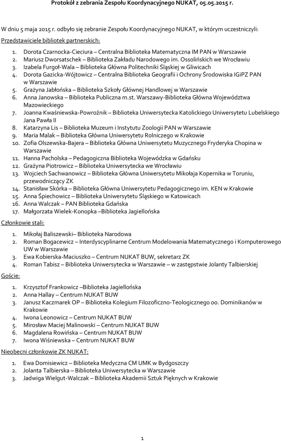 Mariusz Dworsatschek Biblioteka Zakładu Narodowego im. Ossolińskich we Wrocławiu 3. Izabela Furgoł-Wala Biblioteka Główna Politechniki Śląskiej w Gliwicach 4.
