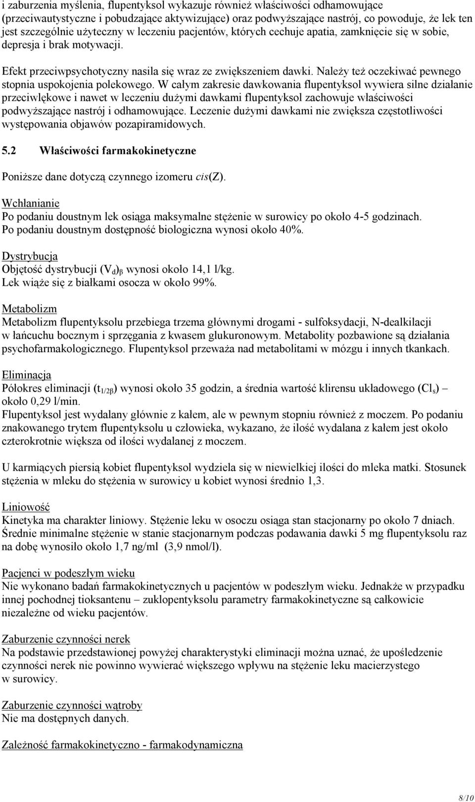 Należy też oczekiwać pewnego stopnia uspokojenia polekowego.