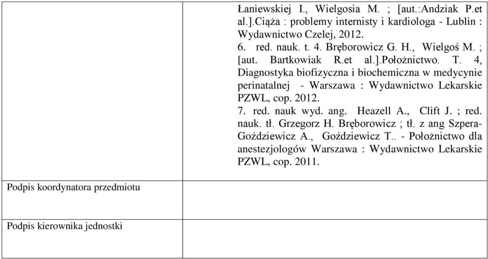 4, Diagnostyka biofizyczna i biochemiczna w medycynie perinatalnej - Warszawa : Wydawnictwo Lekarskie PZWL, cop. 2012. 7. red. nauk wyd. ang. Heazell A.