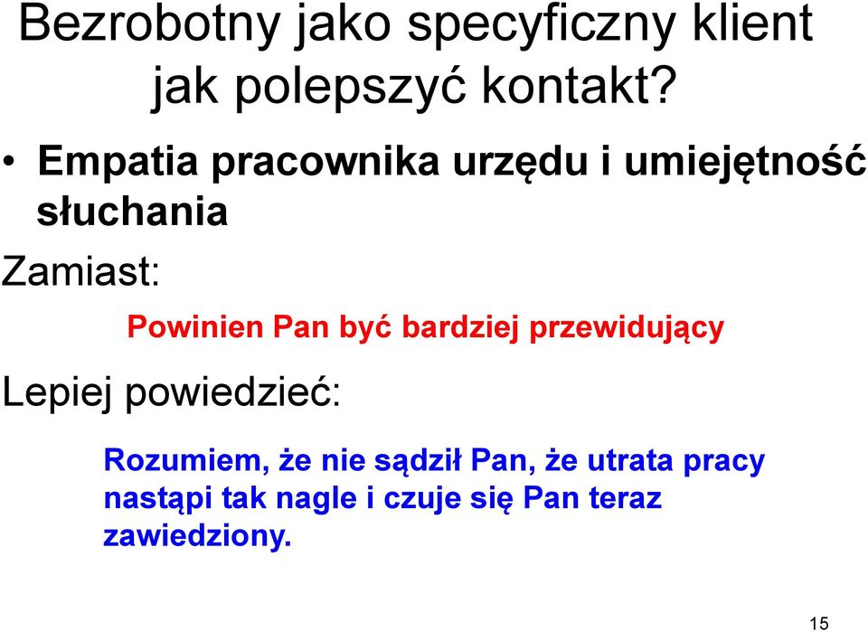 Pan być bardziej przewidujący Lepiej powiedzieć: Rozumiem, że nie