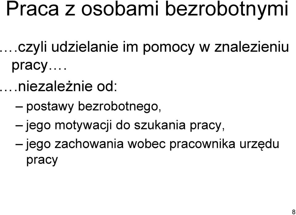 .niezależnie od: postawy bezrobotnego, jego