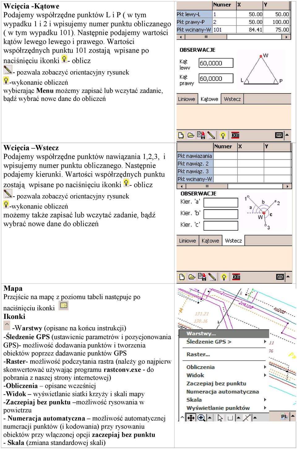obliczeń Wcięcia Wstecz Podajemy współrzędne punktów nawiązania 1,2,3, i wpisujemy numer punktu obliczanego. Następnie podajemy kierunki.