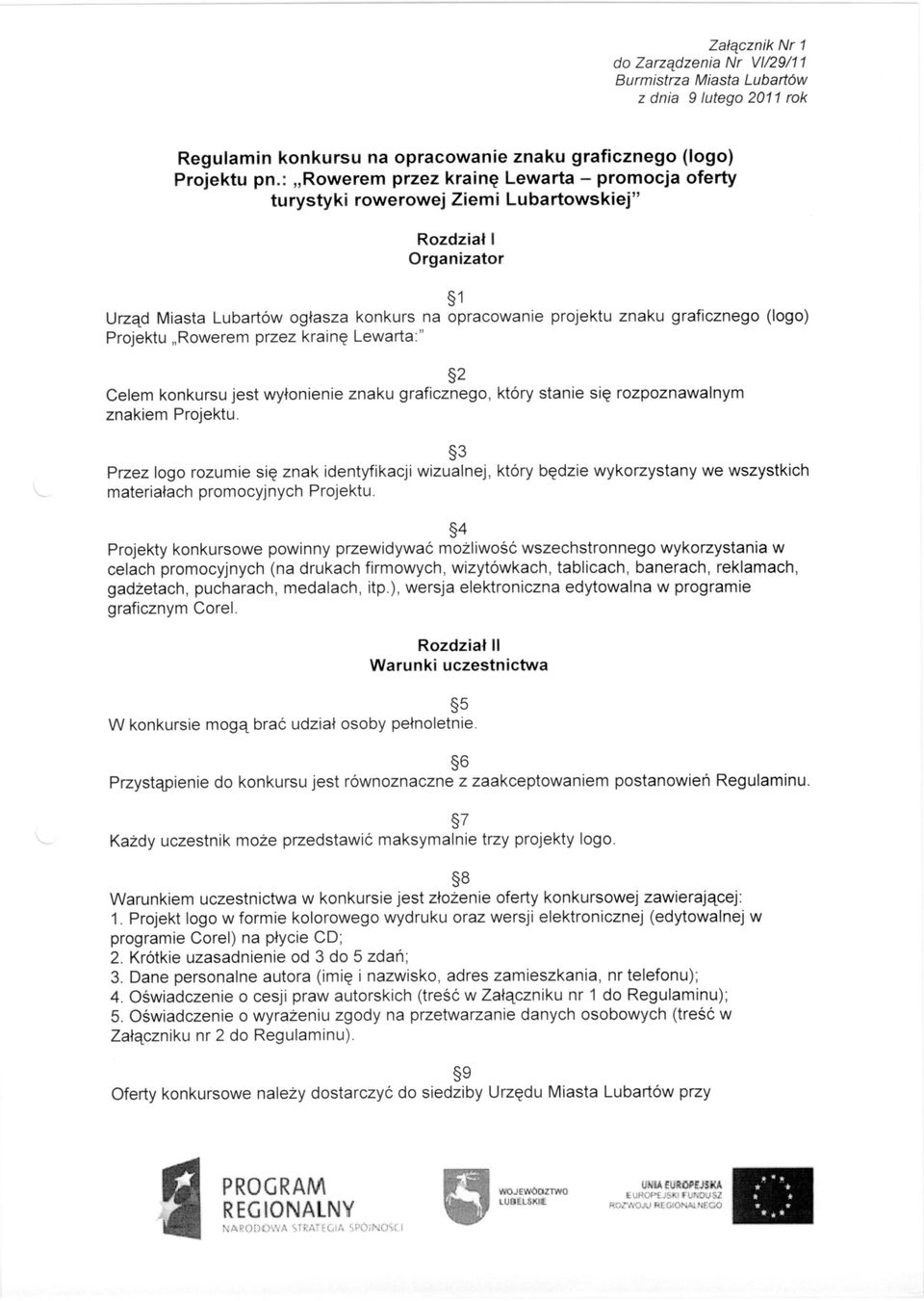 (logo) Projektu "Rowerem przez krainę Lewarta:" 2 Celem konkursu jest wyłonienie znaku graficznego, który stanie się rozpoznawalnym znakiem Projektu.