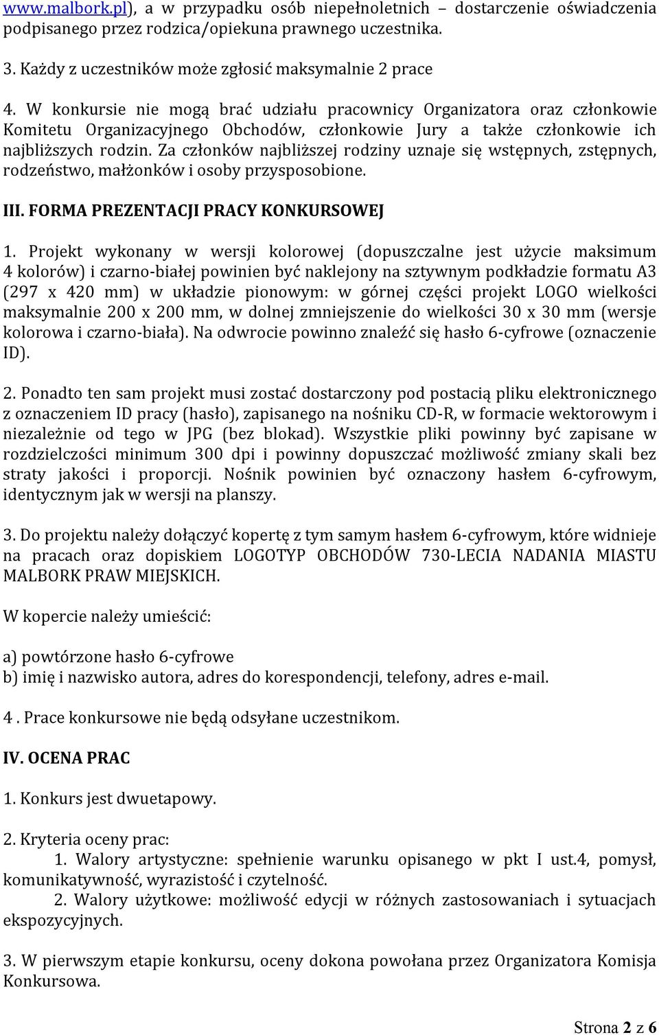 Za członków najbliższej rodziny uznaje się wstępnych, zstępnych, rodzeństwo, małżonków i osoby przysposobione. III. FORMA PREZENTACJI PRACY KONKURSOWEJ 1.