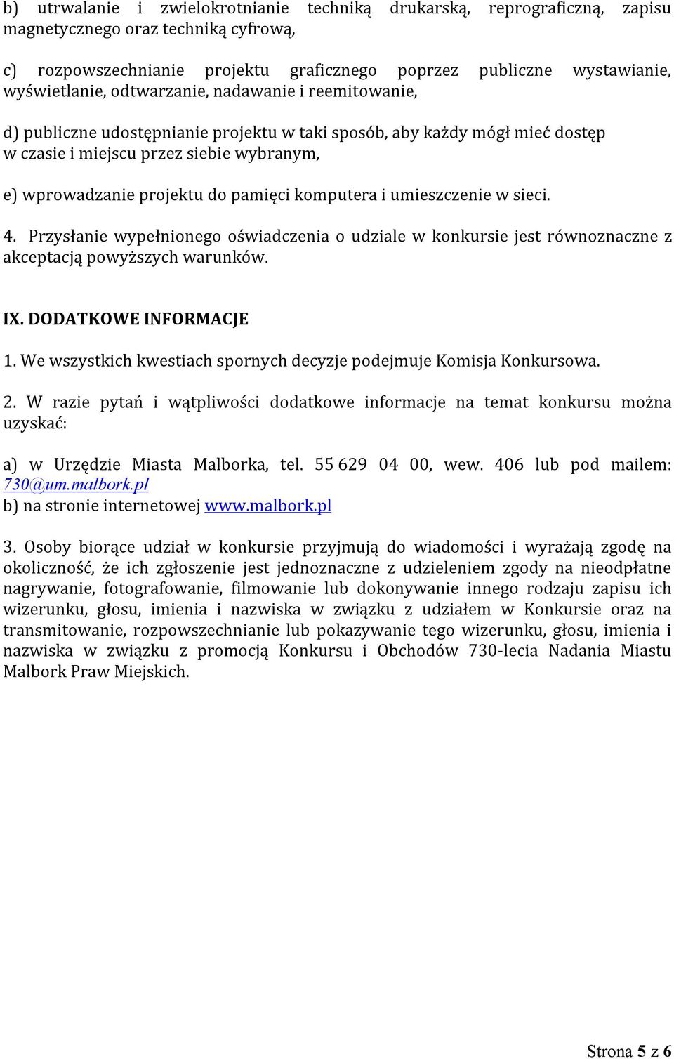 komputera i umieszczenie w sieci. 4. Przysłanie wypełnionego oświadczenia o udziale w konkursie jest równoznaczne z akceptacją powyższych warunków. IX. DODATKOWE INFORMACJE 1.