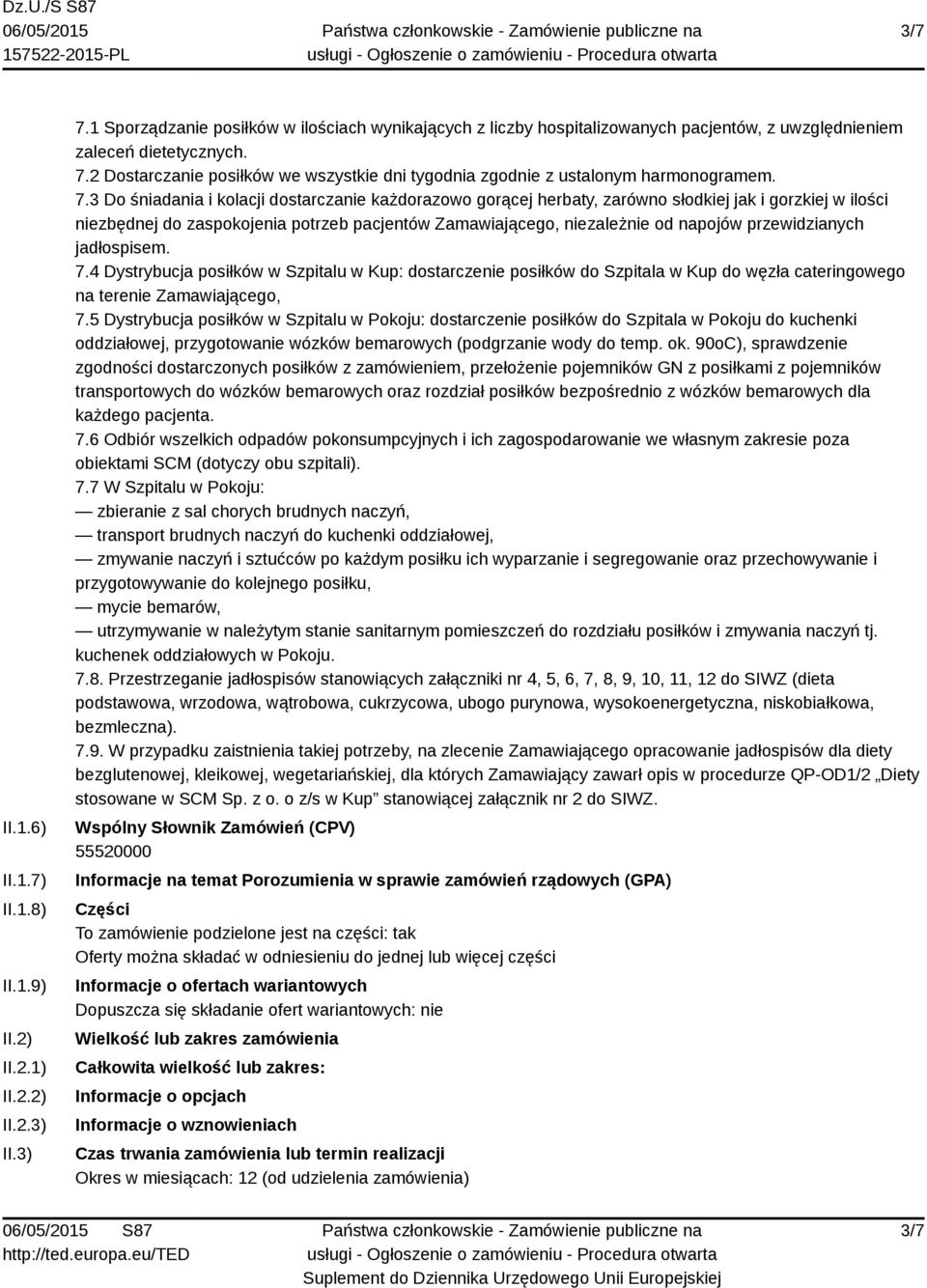 3 Do śniadania i kolacji dostarczanie każdorazowo gorącej herbaty, zarówno słodkiej jak i gorzkiej w ilości niezbędnej do zaspokojenia potrzeb pacjentów Zamawiającego, niezależnie od napojów