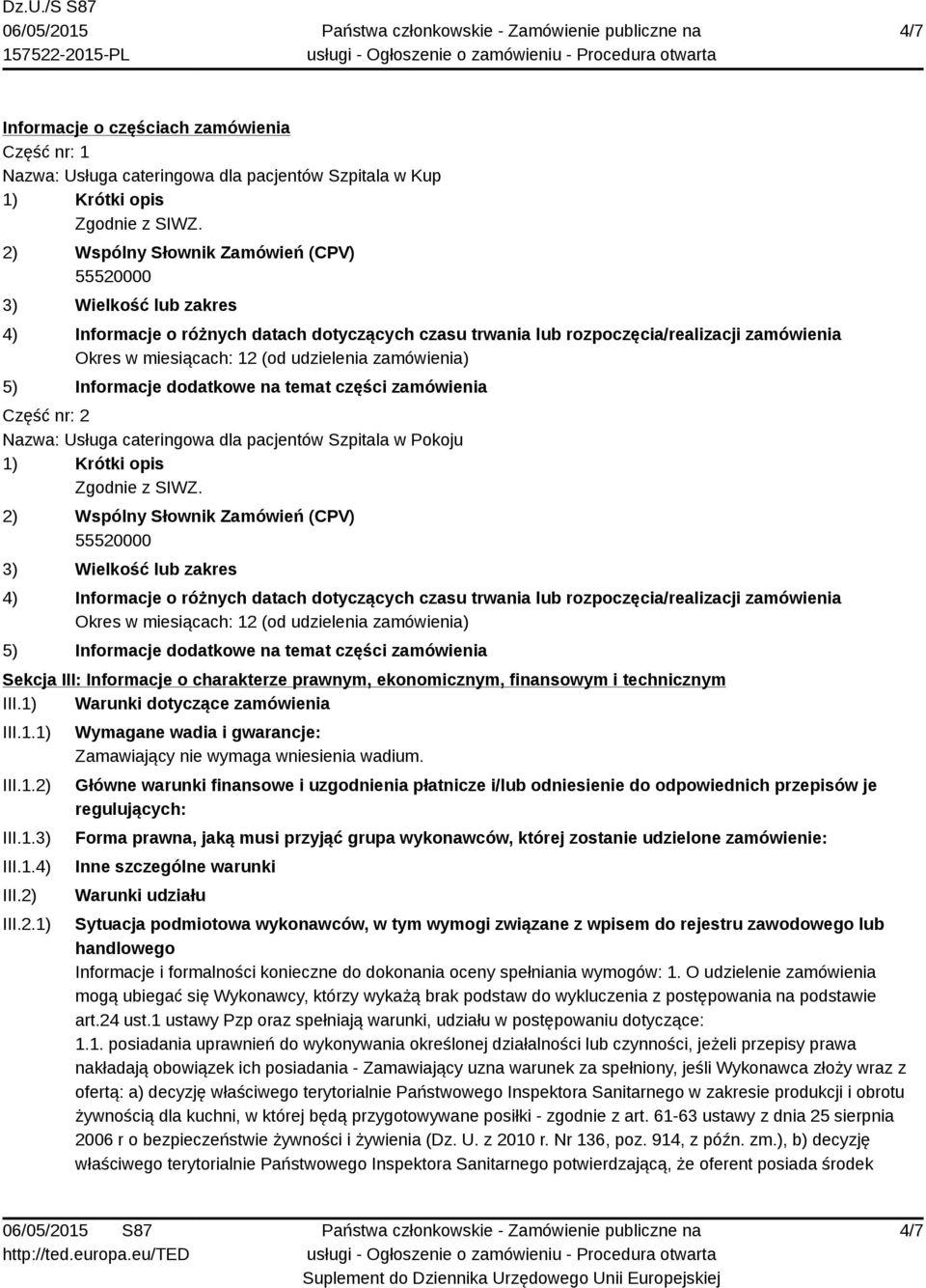 zamówienia) 5) Informacje dodatkowe na temat części zamówienia Część nr: 2 Nazwa: Usługa cateringowa dla pacjentów Szpitala w Pokoju 1) Krótki opis Zgodnie z SIWZ.