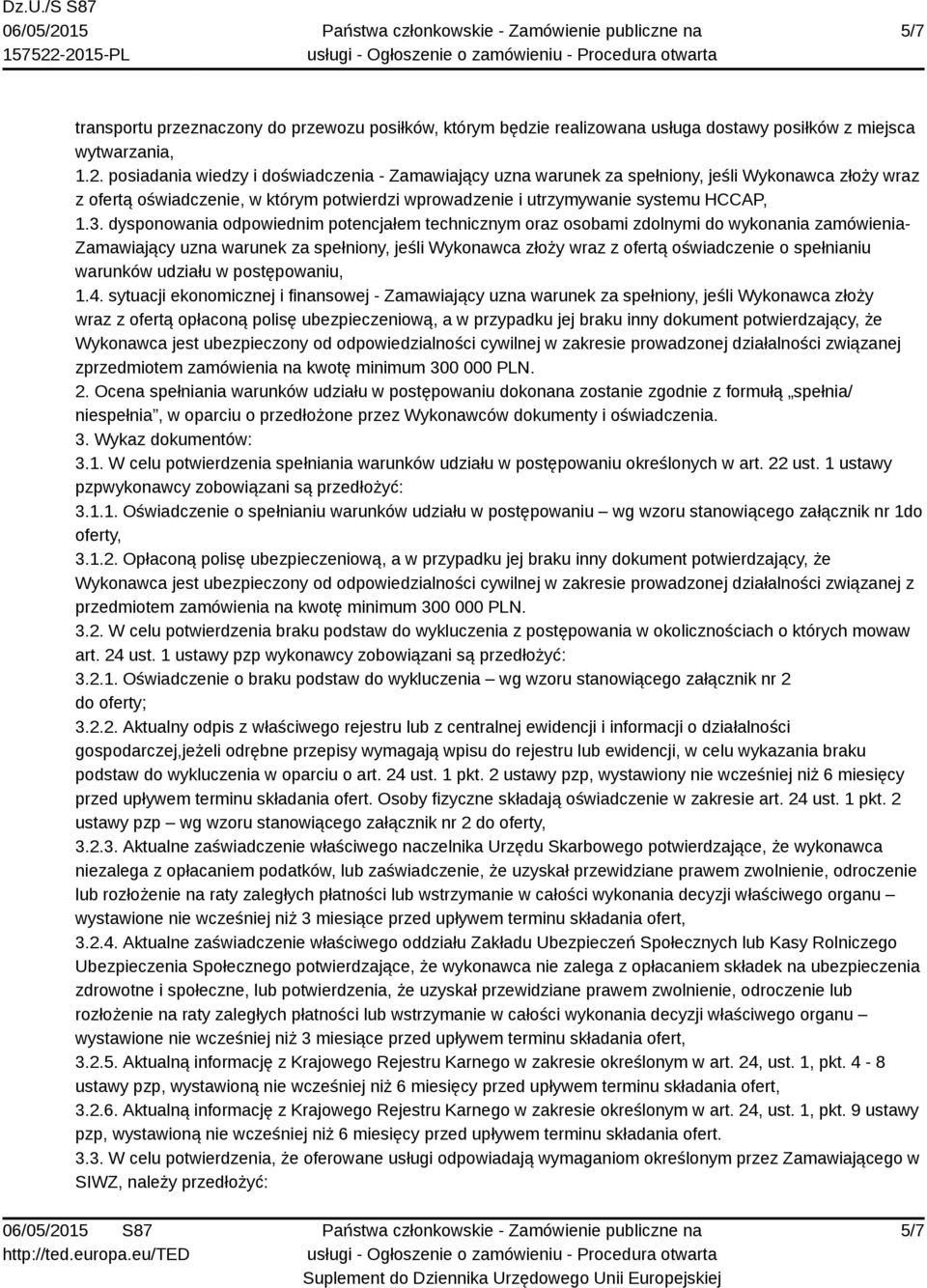 dysponowania odpowiednim potencjałem technicznym oraz osobami zdolnymi do wykonania zamówienia- Zamawiający uzna warunek za spełniony, jeśli Wykonawca złoży wraz z ofertą oświadczenie o spełnianiu