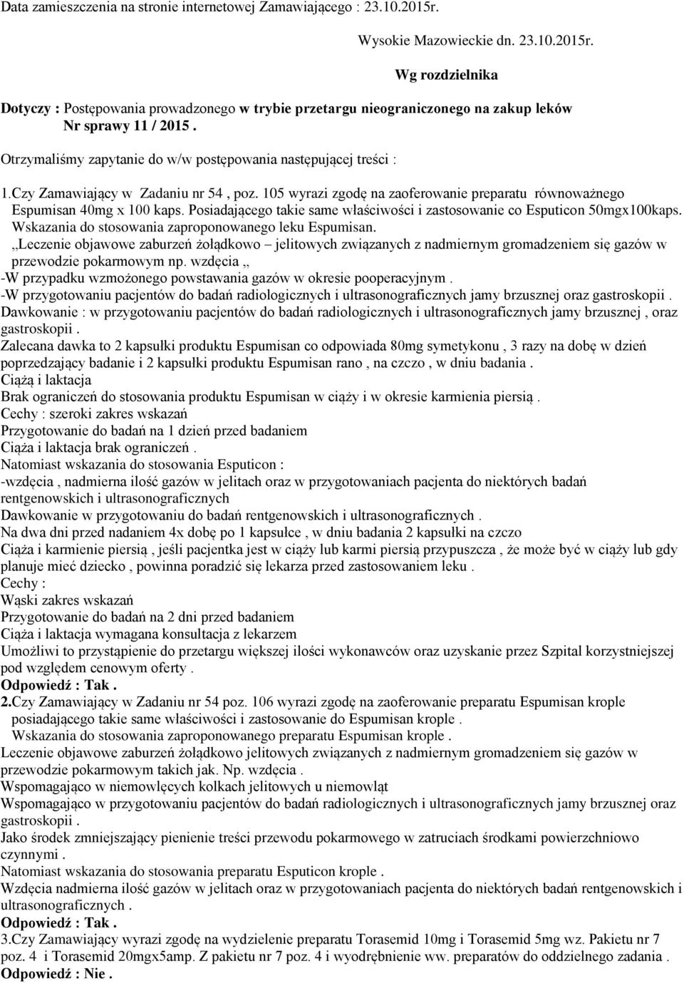 Posiadającego takie same właściwości i zastosowanie co Esputicon 50mgx100kaps. Wskazania do stosowania zaproponowanego leku Espumisan.