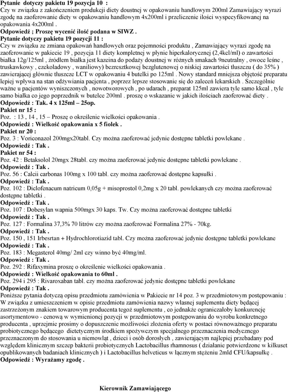 Pytanie dotyczy pakietu 19 pozycji 11 : Czy w związku ze zmiana opakowań handlowych oraz pojemności produktu, Zamawiający wyrazi zgodę na zaoferowanie w pakiecie 19, pozycja 11 diety kompletnej w