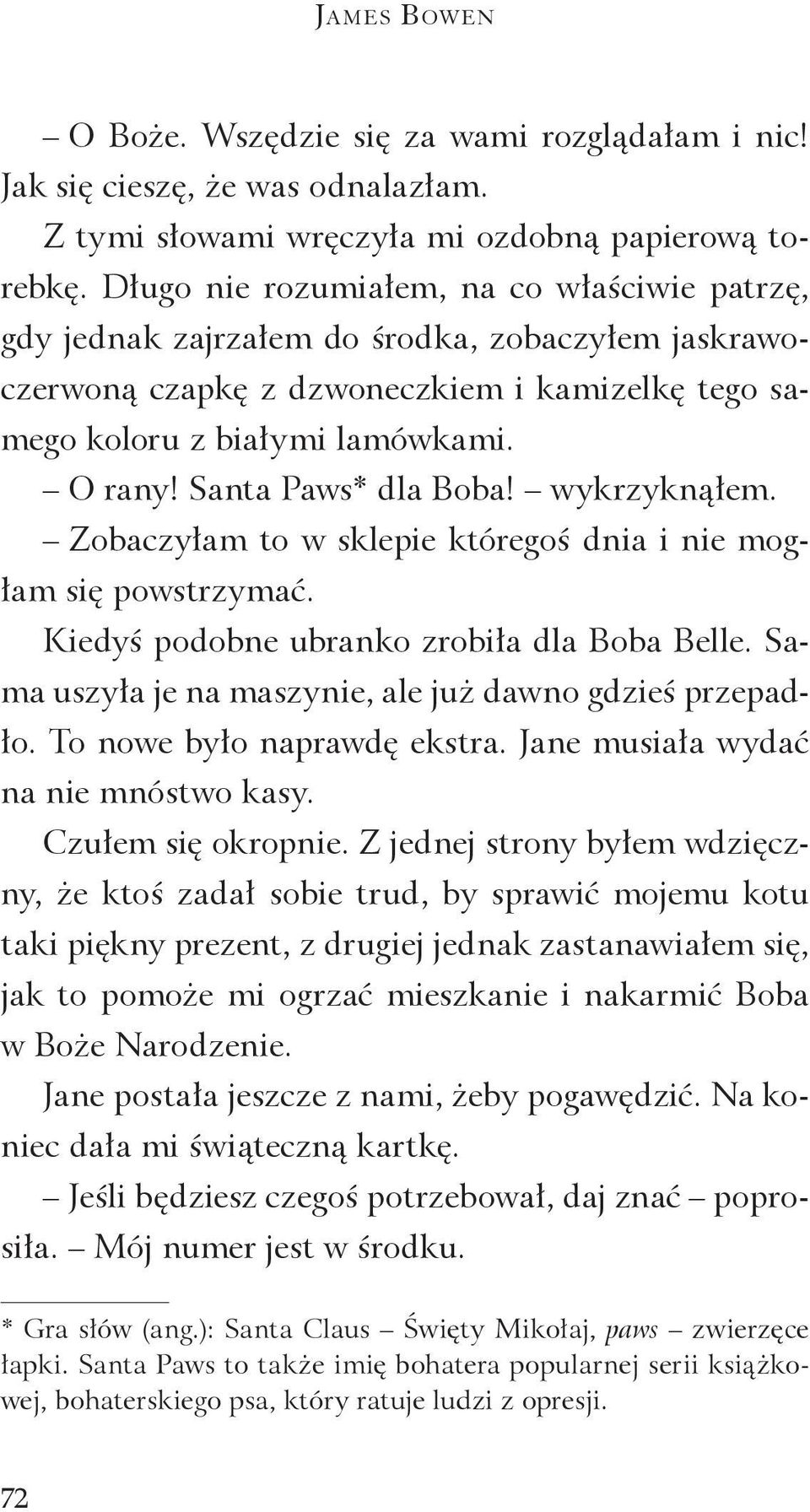 Santa Paws* dla Boba! wykrzyknąłem. Zobaczyłam to w sklepie któregoś dnia i nie mogłam się powstrzymać. Kiedyś podobne ubranko zrobiła dla Boba Belle.