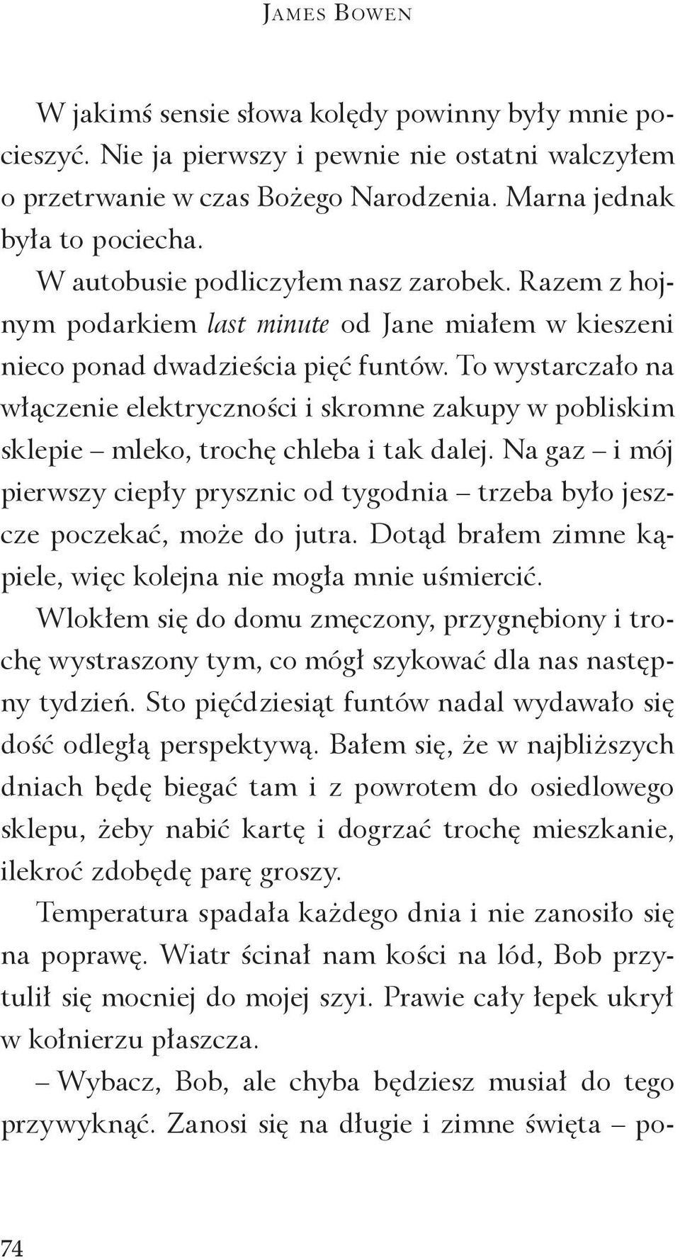 To wystarczało na włączenie elektryczności i skromne zakupy w pobliskim sklepie mleko, trochę chleba i tak dalej.