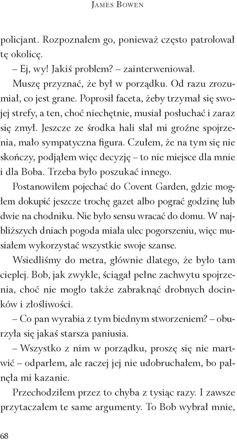 Czułem, że na tym się nie skończy, podjąłem więc decyzję to nie miejsce dla mnie i dla Boba. Trzeba było poszukać innego.