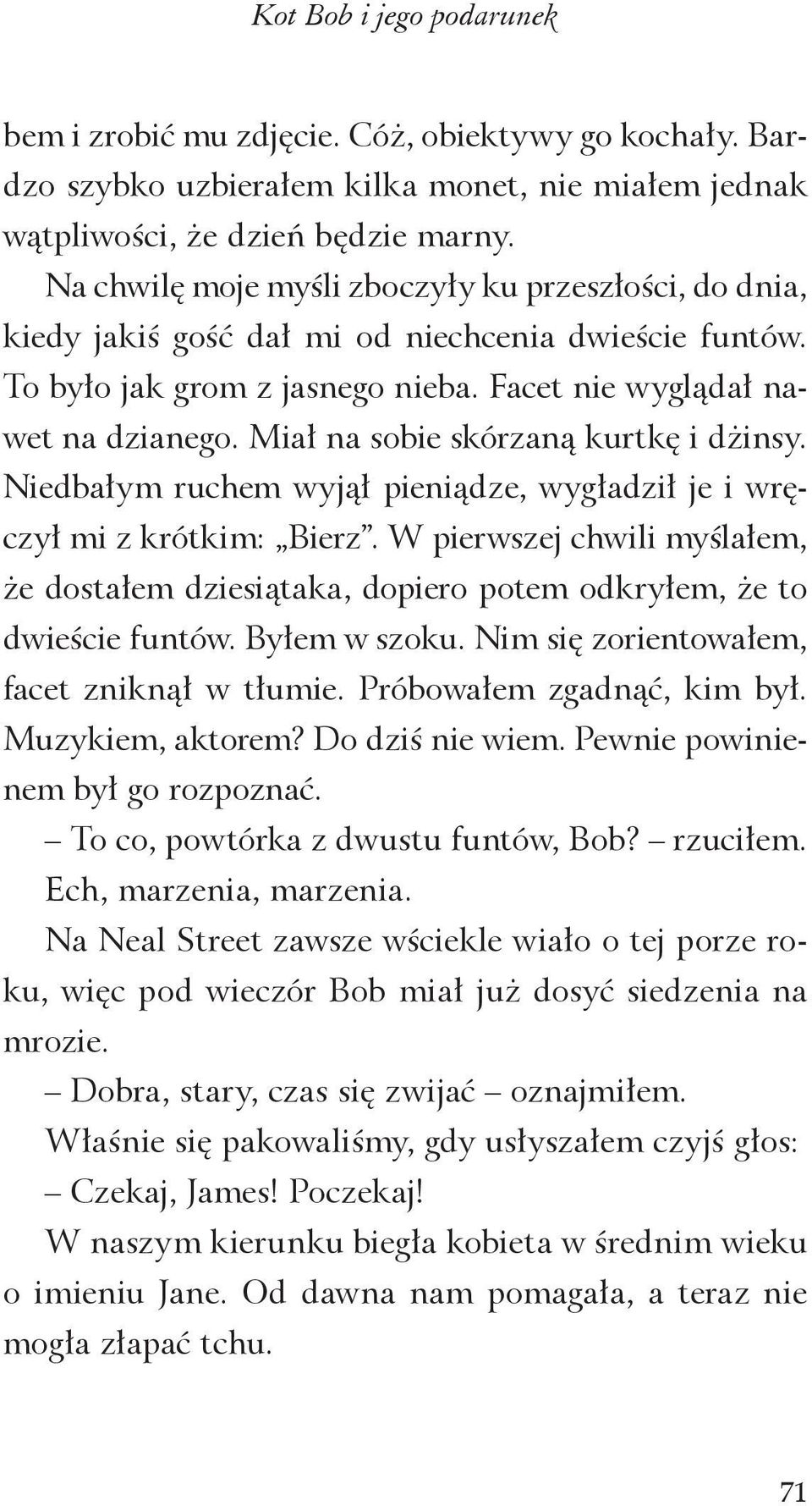 Miał na sobie skórzaną kurtkę i dżinsy. Niedbałym ruchem wyjął pieniądze, wygładził je i wręczył mi z krótkim: Bierz.