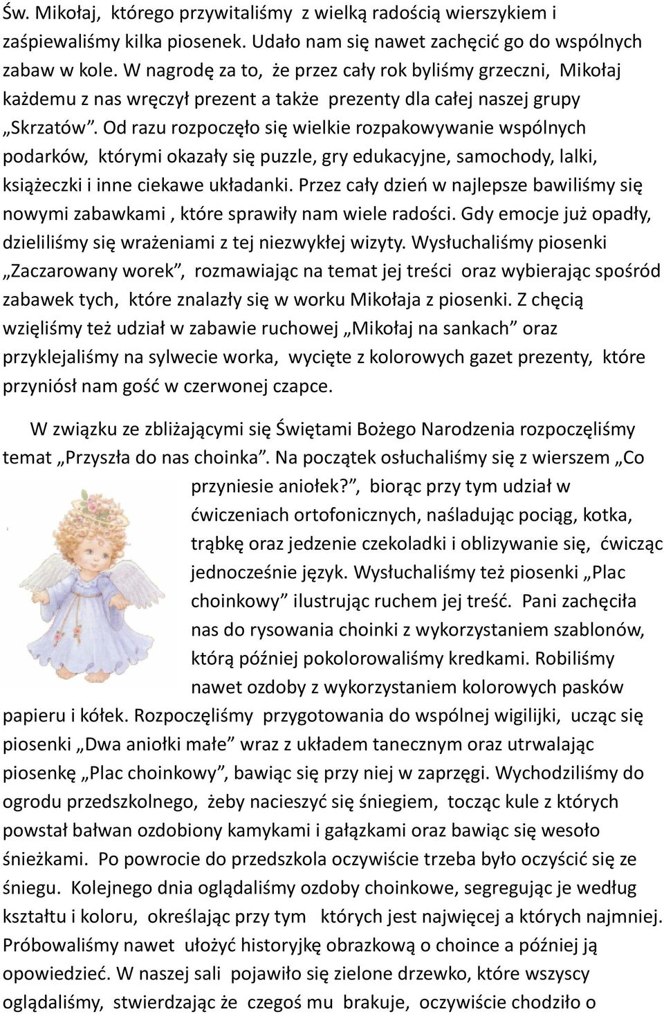 Od razu rozpoczęło się wielkie rozpakowywanie wspólnych podarków, którymi okazały się puzzle, gry edukacyjne, samochody, lalki, książeczki i inne ciekawe układanki.