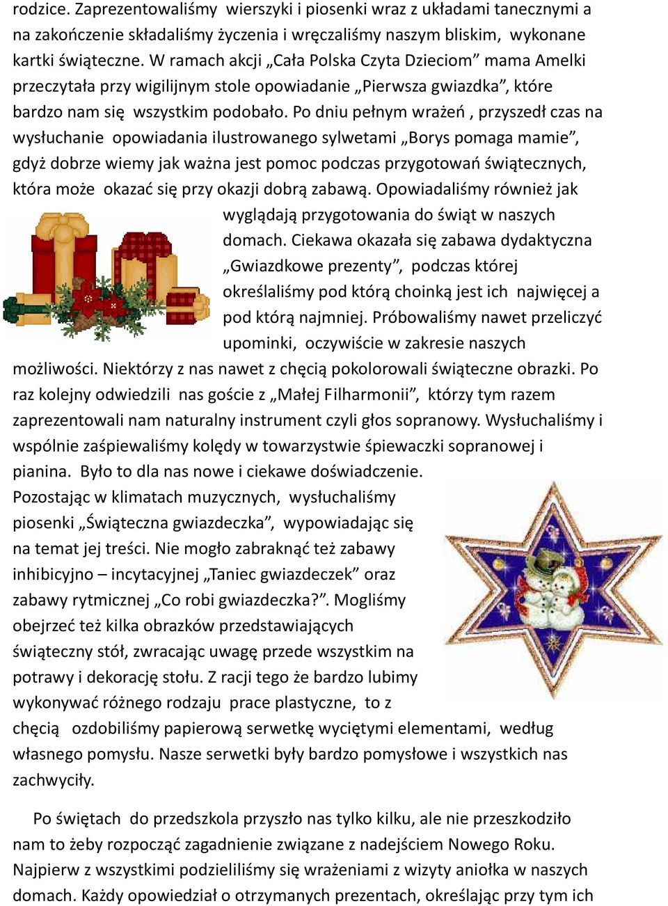 Po dniu pełnym wrażeń, przyszedł czas na wysłuchanie opowiadania ilustrowanego sylwetami Borys pomaga mamie, gdyż dobrze wiemy jak ważna jest pomoc podczas przygotowań świątecznych, która może okazać