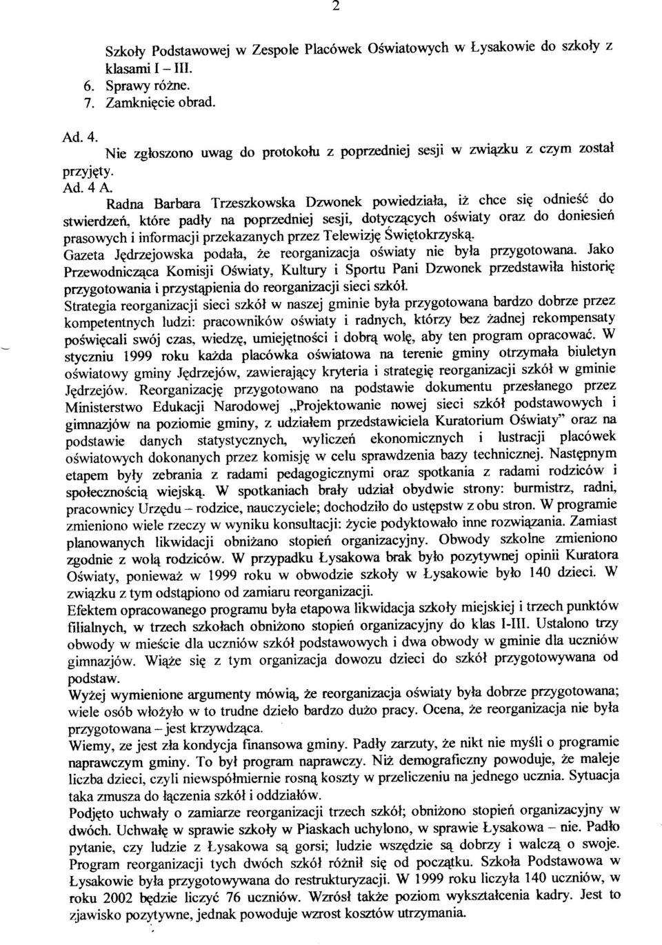 Radna Barbara Trzeszkowska Dzwonek powiedziala, iz chce siq odnieóé do stwierdzeru które padty na poprzedniej sesji, dotycz4cych oiwiaty oraz do doniesieó prasowych i informacj i przekazany ch przez