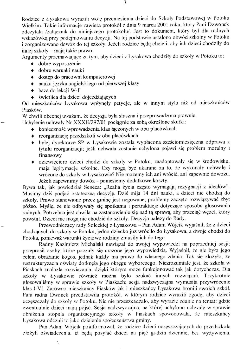 Na tej podstawie ustalono obwod szlolny w Potoku i zorganizo'*'ano dowóz do tej szkoly. Jezeli rodzice t4d4 chcieli. ahf ich dzieci chodzily do innej szkoty - maj4 takie prawo.