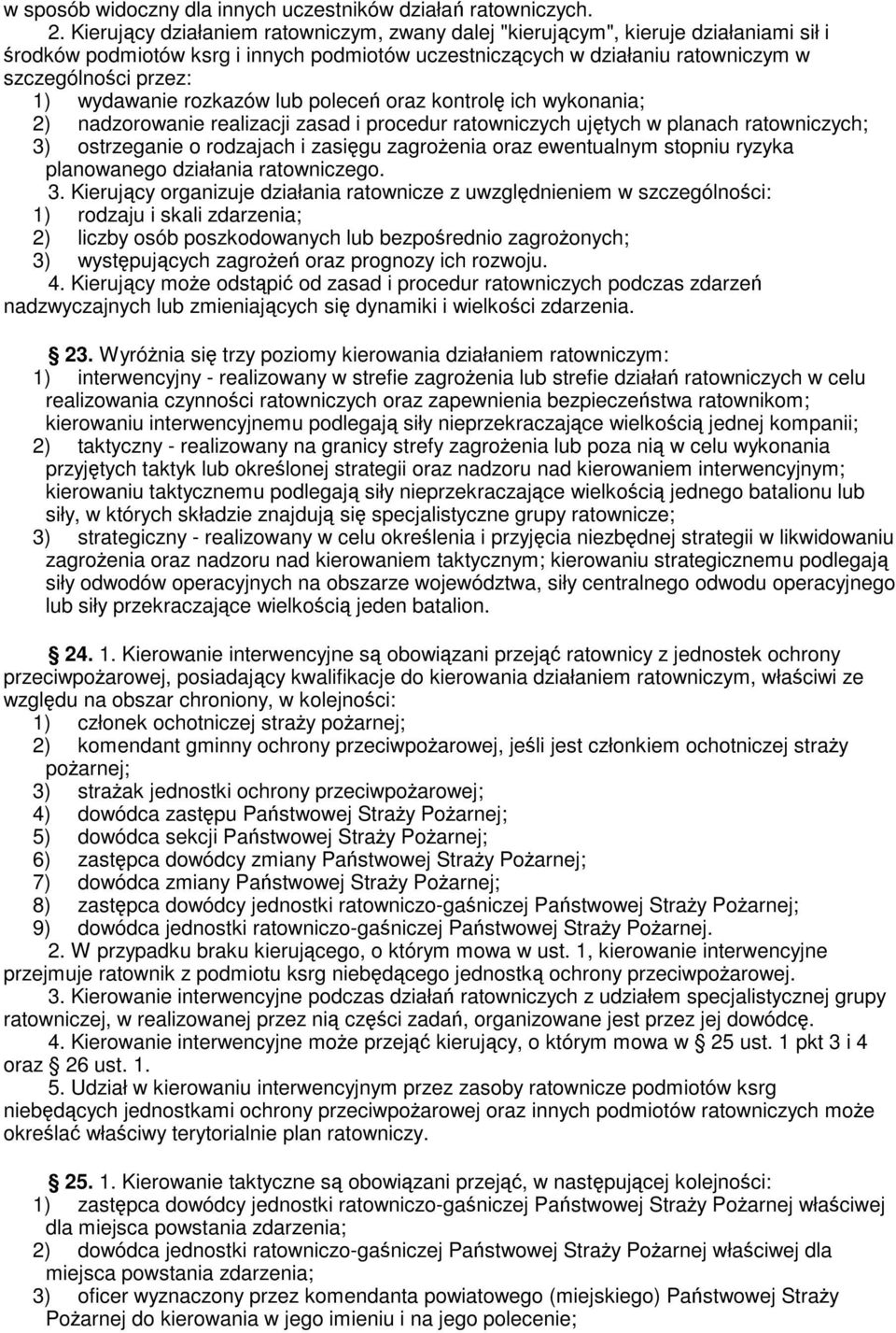 wydawanie rozkazów lub poleceń oraz kontrolę ich wykonania; 2) nadzorowanie realizacji zasad i procedur ratowniczych ujętych w planach ratowniczych; 3) ostrzeganie o rodzajach i zasięgu zagrożenia