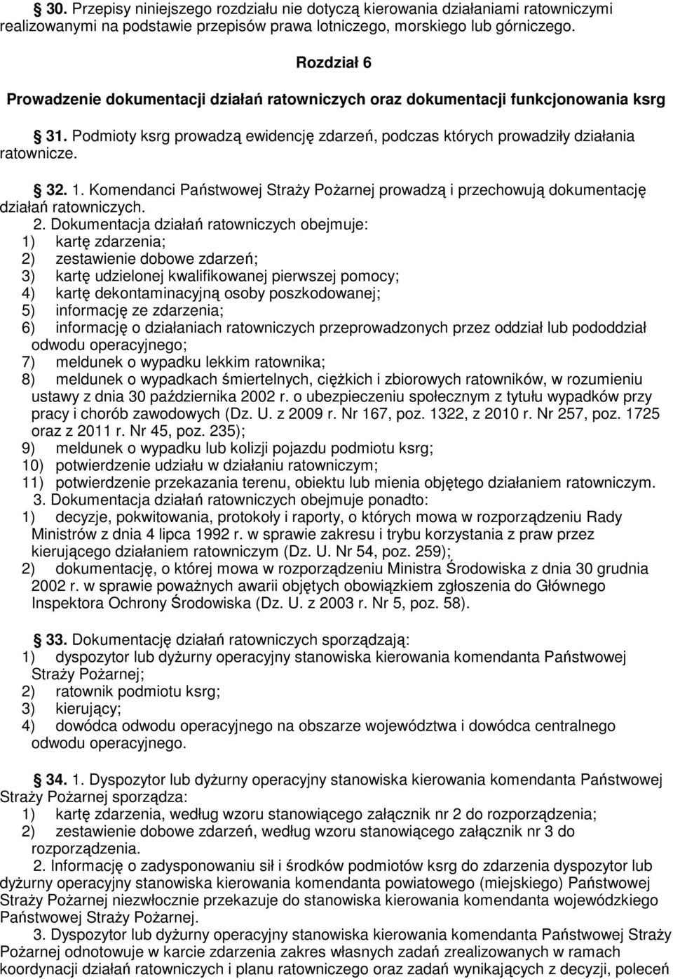 Komendanci Państwowej Straży Pożarnej prowadzą i przechowują dokumentację działań ratowniczych. 2.