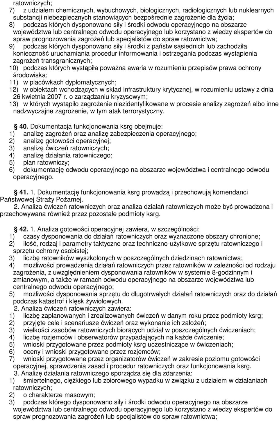 ratownictwa; 9) podczas których dysponowano siły i środki z państw sąsiednich lub zachodziła konieczność uruchamiania procedur informowania i ostrzegania podczas wystąpienia zagrożeń