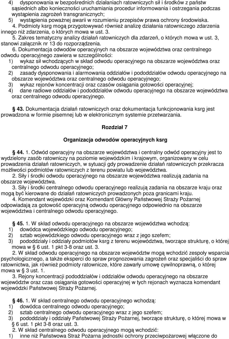 Podmioty ksrg mogą przygotowywać również analizę działania ratowniczego zdarzenia innego niż zdarzenia, o których mowa w ust. 3. 5.