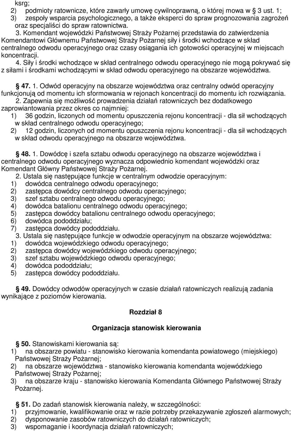 zatwierdzenia Komendantowi Głównemu Państwowej Straży Pożarnej siły i środki wchodzące w skład centralnego odwodu operacyjnego oraz czasy osiągania ich gotowości operacyjnej w miejscach koncentracji.