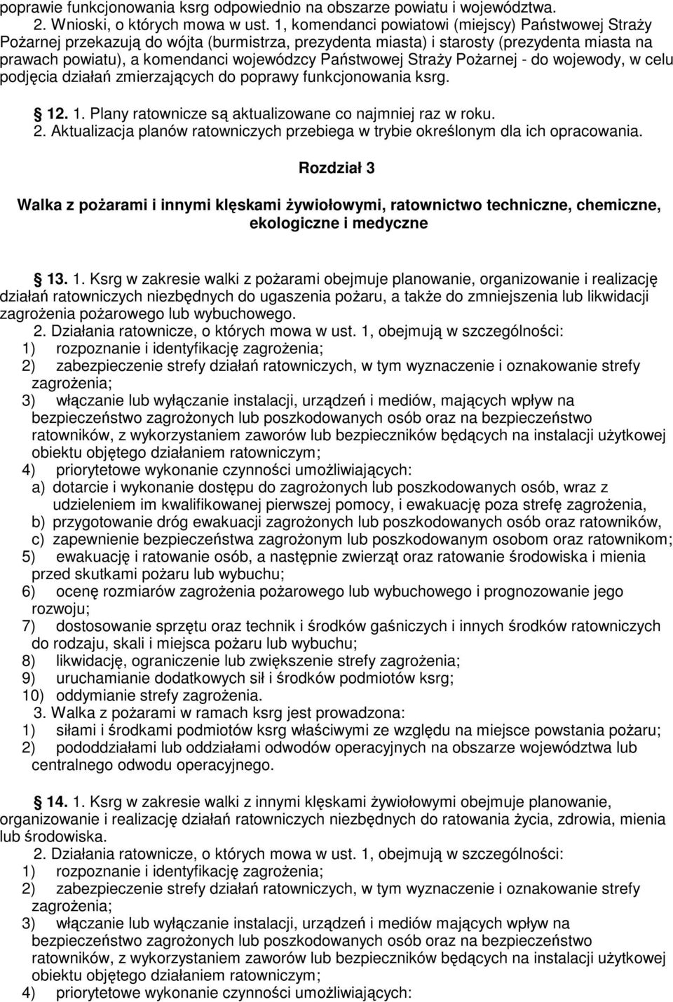 Straży Pożarnej - do wojewody, w celu podjęcia działań zmierzających do poprawy funkcjonowania ksrg. 12. 1. Plany ratownicze są aktualizowane co najmniej raz w roku. 2.