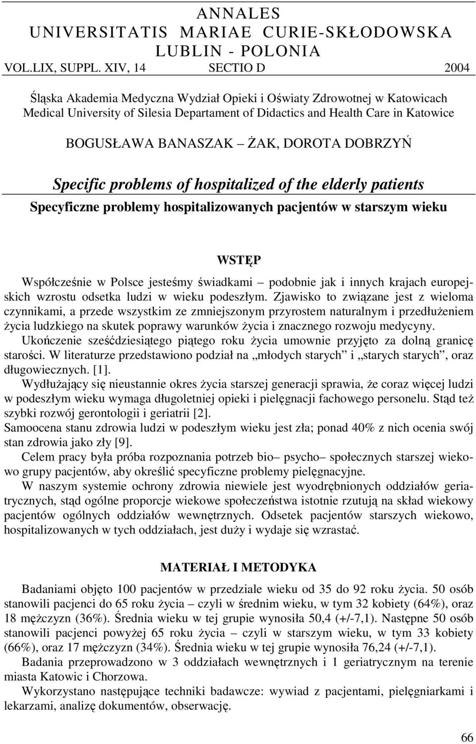 ŻAK, DOROTA DOBRZYŃ Specific problems of hospitalized of the elderly patients Specyficzne problemy hospitalizowanych pacjentów w starszym wieku WSTĘP Współcześnie w Polsce jesteśmy świadkami podobnie