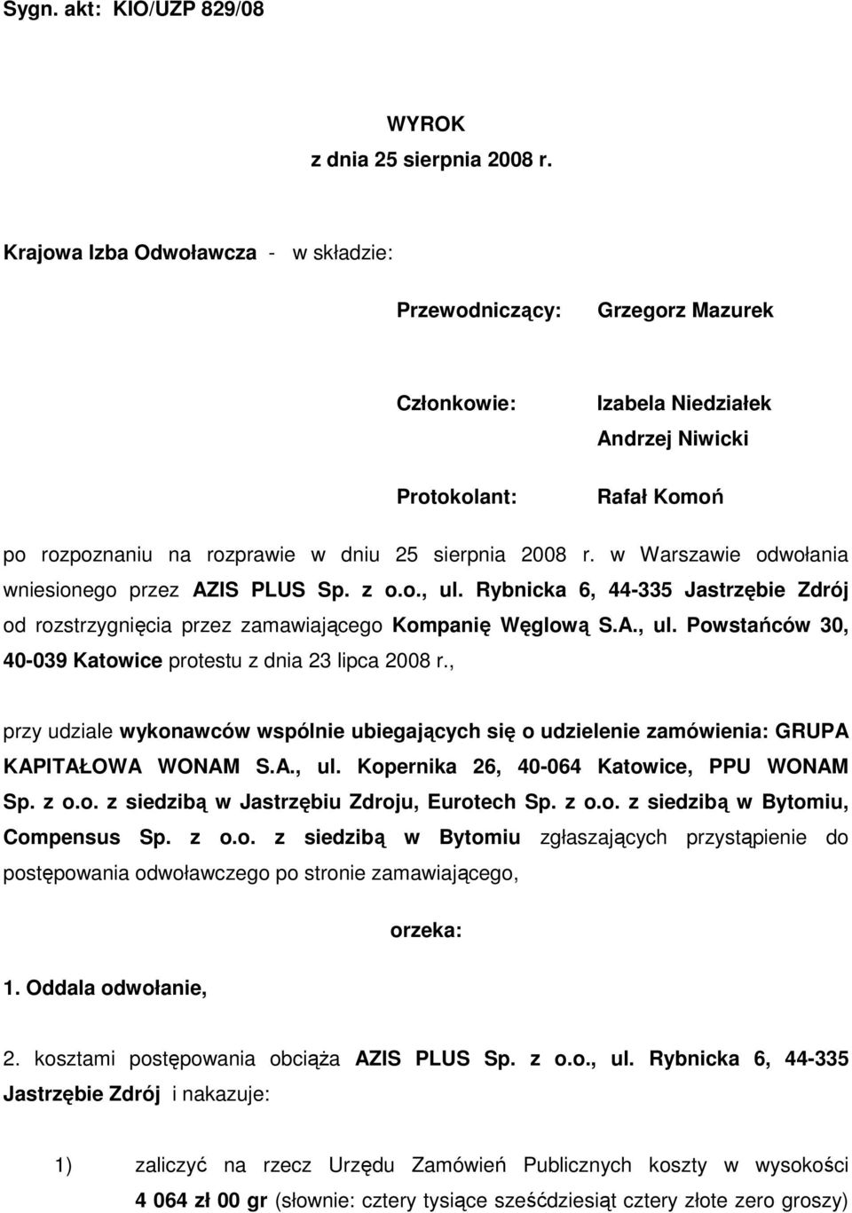 w Warszawie odwołania wniesionego przez AZIS PLUS Sp. z o.o., ul. Rybnicka 6, 44-335 Jastrzębie Zdrój od rozstrzygnięcia przez zamawiającego Kompanię Węglową S.A., ul. Powstańców 30, 40-039 Katowice protestu z dnia 23 lipca 2008 r.
