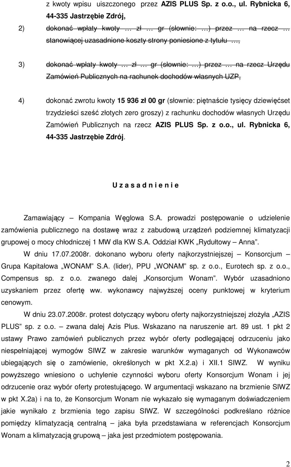 przez na rzecz Urzędu Zamówień Publicznych na rachunek dochodów własnych UZP, 4) dokonać zwrotu kwoty 15 936 zł 00 gr (słownie: piętnaście tysięcy dziewięćset trzydzieści sześć złotych zero groszy) z