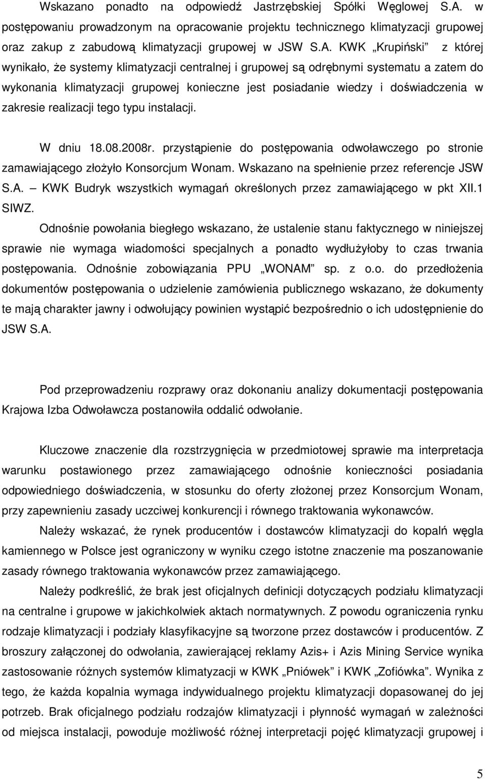 KWK Krupiński z której wynikało, Ŝe systemy klimatyzacji centralnej i grupowej są odrębnymi systematu a zatem do wykonania klimatyzacji grupowej konieczne jest posiadanie wiedzy i doświadczenia w