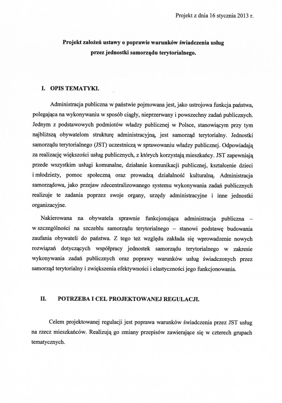 Jednym z podstawowych podmiotów władzy publicznej w Polsce, stanowiącym przy tym najbliższą obywatelom strukturę administracyjną, jest samorząd terytorialny.