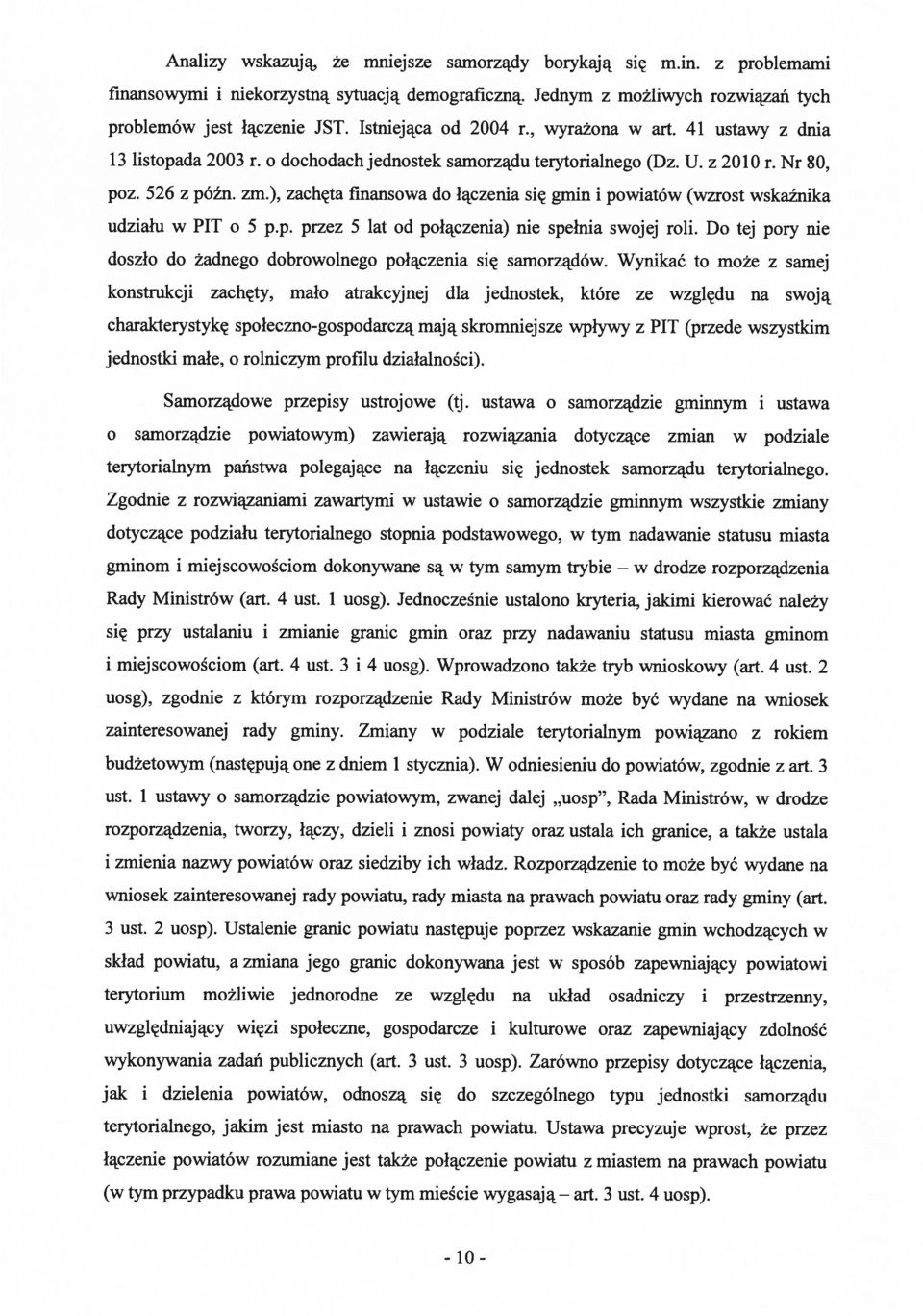 ), zachęta finansowa do łączenia się gmin i powiatów (wzrost wskaźnika udziału w PIT o 5 p.p. przez 5 lat od połączenia) nie spełnia swojej roli.
