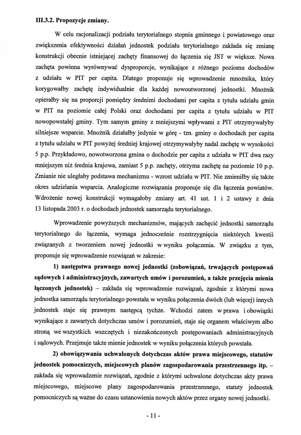 zachęty finansowej do łączenia się JST w większe. Nowa zachęta powinna wyrównywać dysproporcje, wynikające z różnego poziomu dochodów z udziału w PIT per capita.