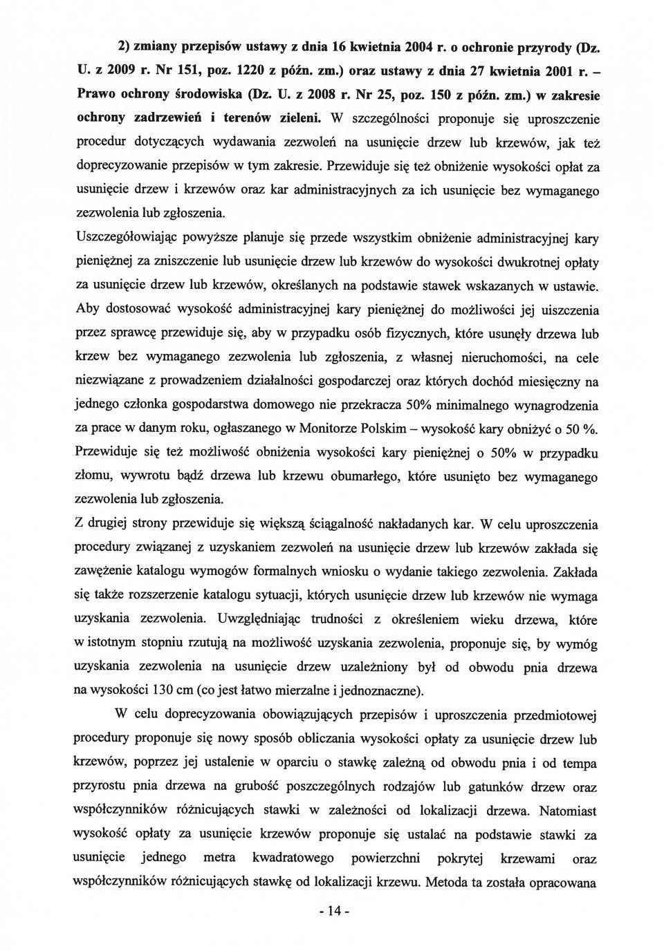 terenów zieleni. W szczególności proponuje się uproszczenie Prawo ochrony środowiska (Dz. U. z 2008 r. Nr 25, poz. 150 z późn. zm.