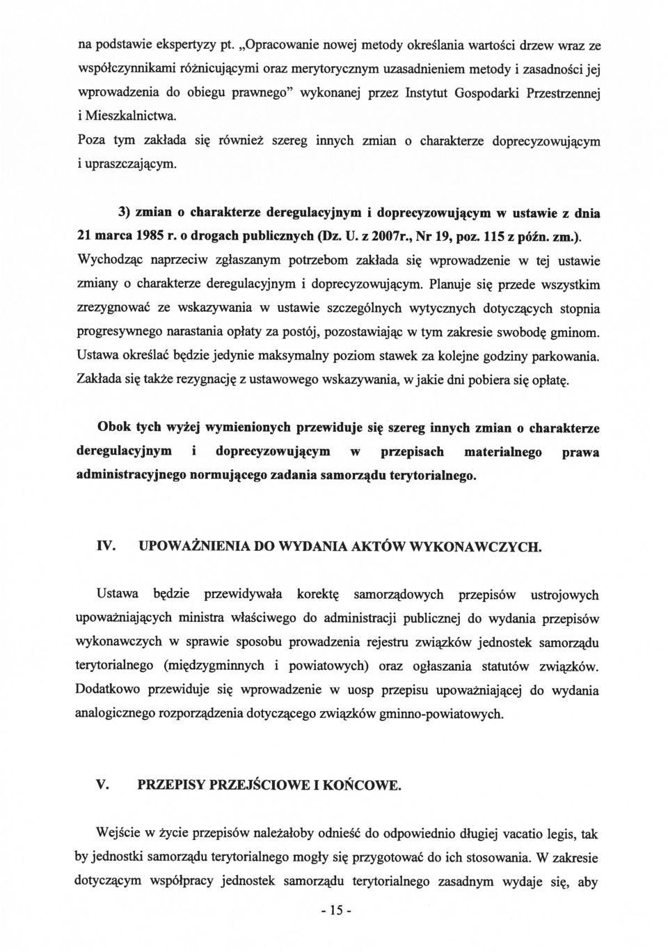 Instytut Gospodarki Przestrzennej i Mieszkalnictwa. Poza tym zakłada się również szereg innych zmian o charakterze doprecyzowującym i upraszczającym.