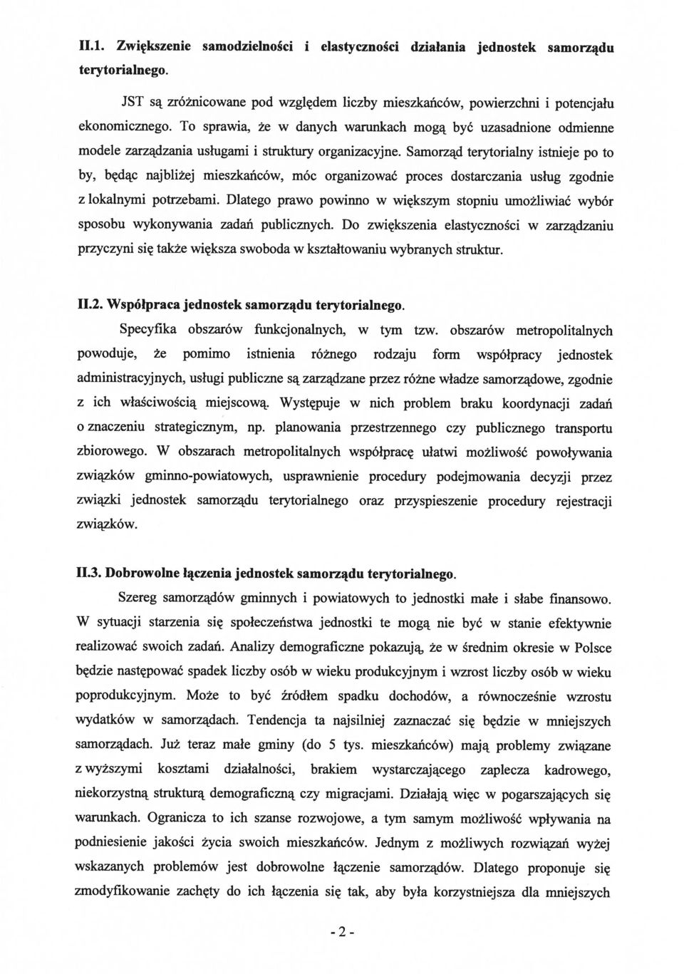 Samorząd terytorialny istnieje po to by, będąc najbliżej mieszkańców, móc organizować proces dostarczania usług zgodnie z lokalnymi potrzebami.