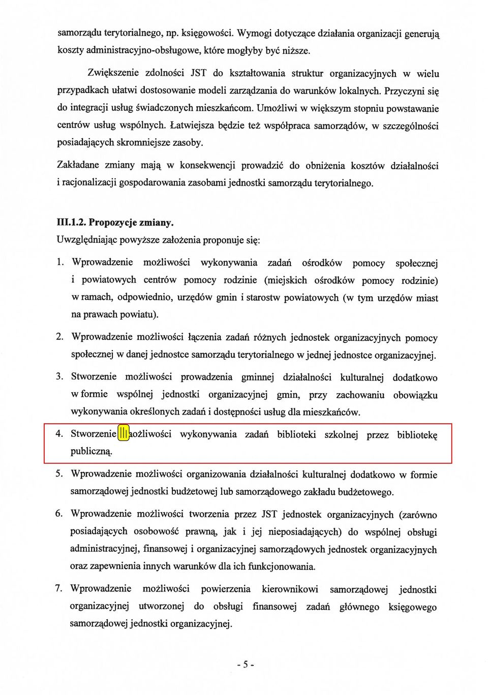 Przyczyni się do integracji usług świadczonych mieszkańcom. Umożliwi w większym stopniu powstawanie centrów usług wspólnych.