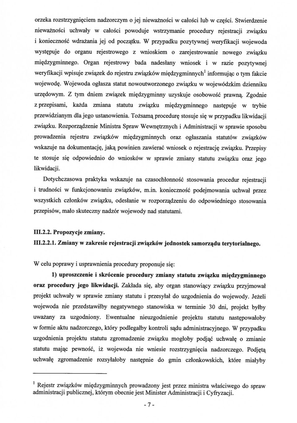 W przypadku pozytywnej weryfikacji wojewoda występuje do organu rejestrowego z wnioskiem o zarejestrowanie nowego związku międzygminnego.