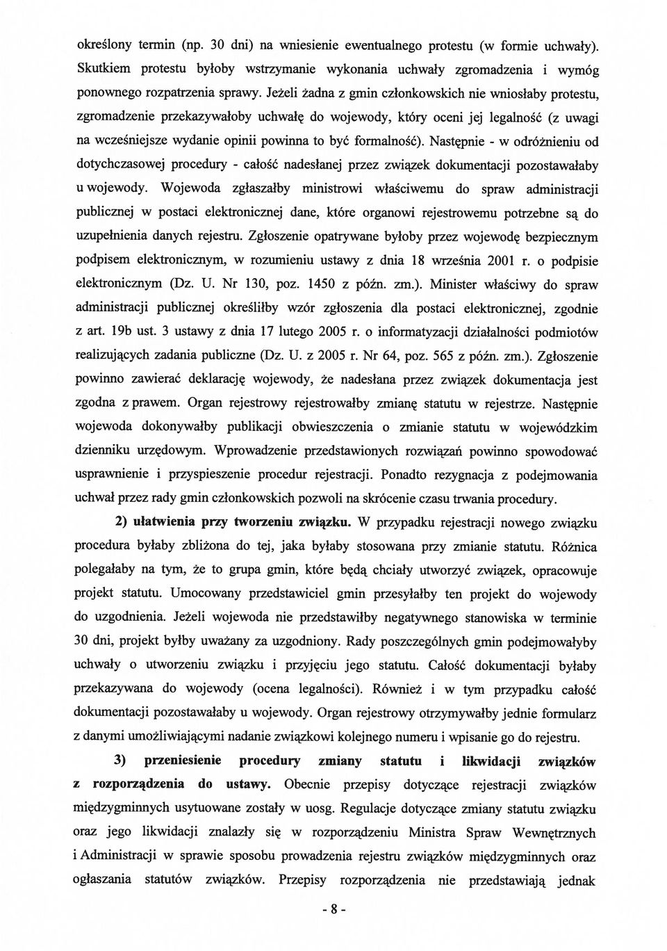 Następnie - w odróżnieniu od dotychczasowej procedury - całość nadesłanej przez związek dokumentacji pozostawałaby u wojewody.