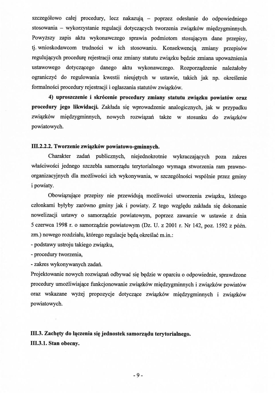 Konsekwencją zmiany przepisów regulujących procedurę rejestracji oraz zmiany statutu związku będzie zmiana upoważnienia ustawowego dotyczącego danego aktu wykonawczego.