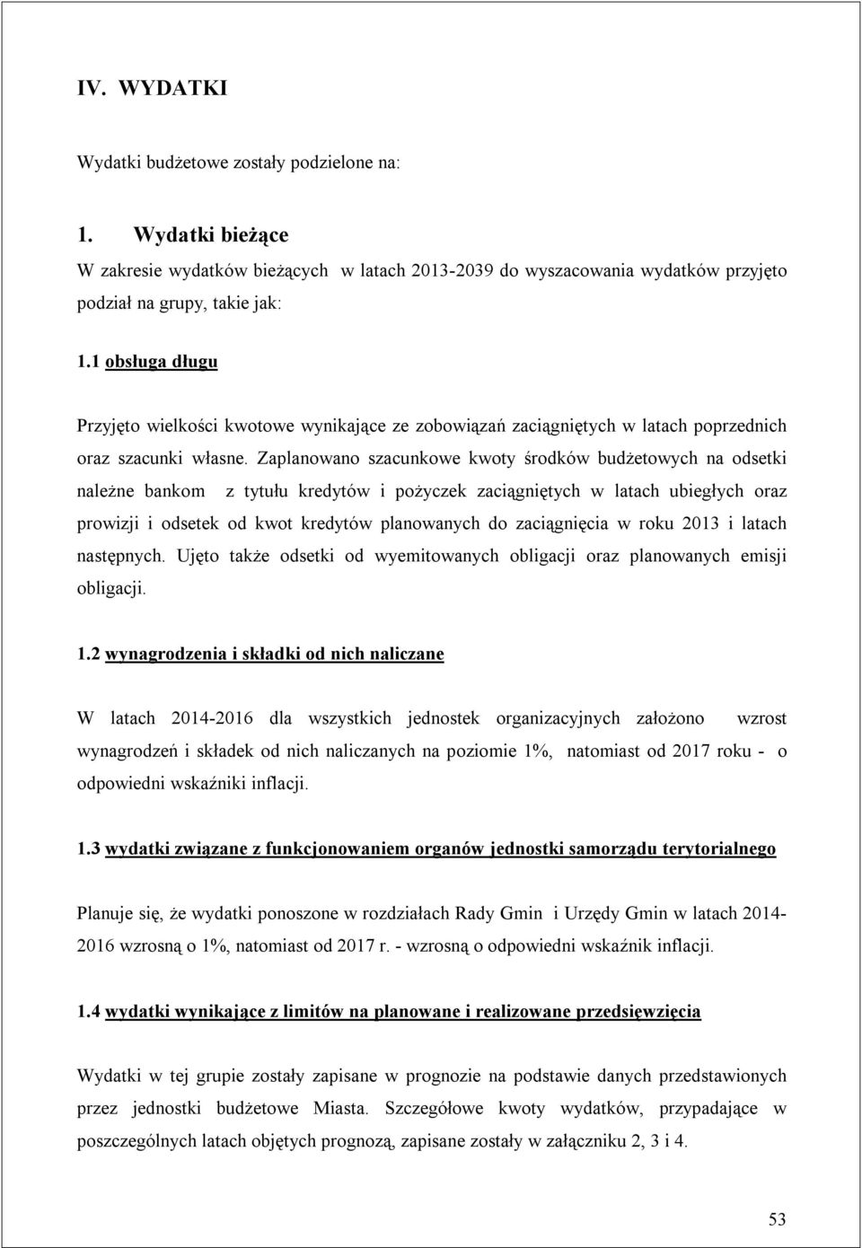 Zaplanowano szacunkowe kwoty środków budżetowych na odsetki należne bankom z tytułu kredytów i pożyczek zaciągniętych w latach ubiegłych oraz prowizji i odsetek od kwot kredytów planowanych do