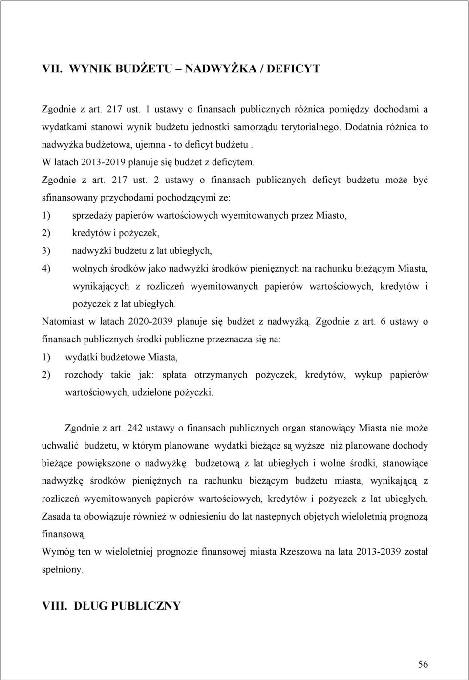 2 ustawy o finansach publicznych deficyt budżetu może być sfinansowany przychodami pochodzącymi ze: 1) sprzedaży papierów wartościowych wyemitowanych przez Miasto, 2) kredytów i pożyczek, 3) nadwyżki